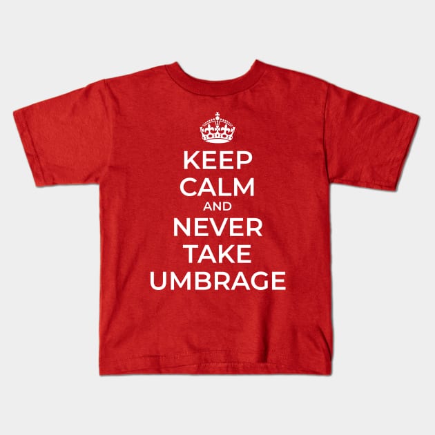 Keep Calm and Never Take Umbrage Kids T-Shirt by OrtegaSG